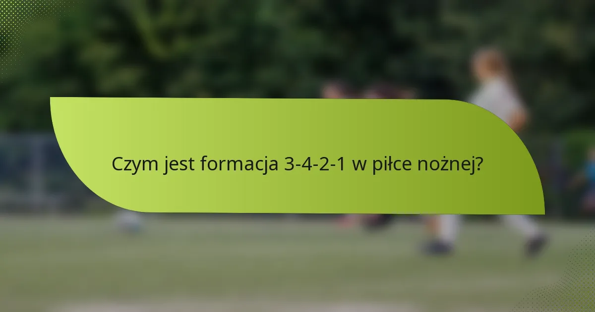 Czym jest formacja 3-4-2-1 w piłce nożnej?