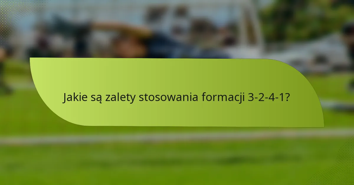 Jakie są zalety stosowania formacji 3-2-4-1?